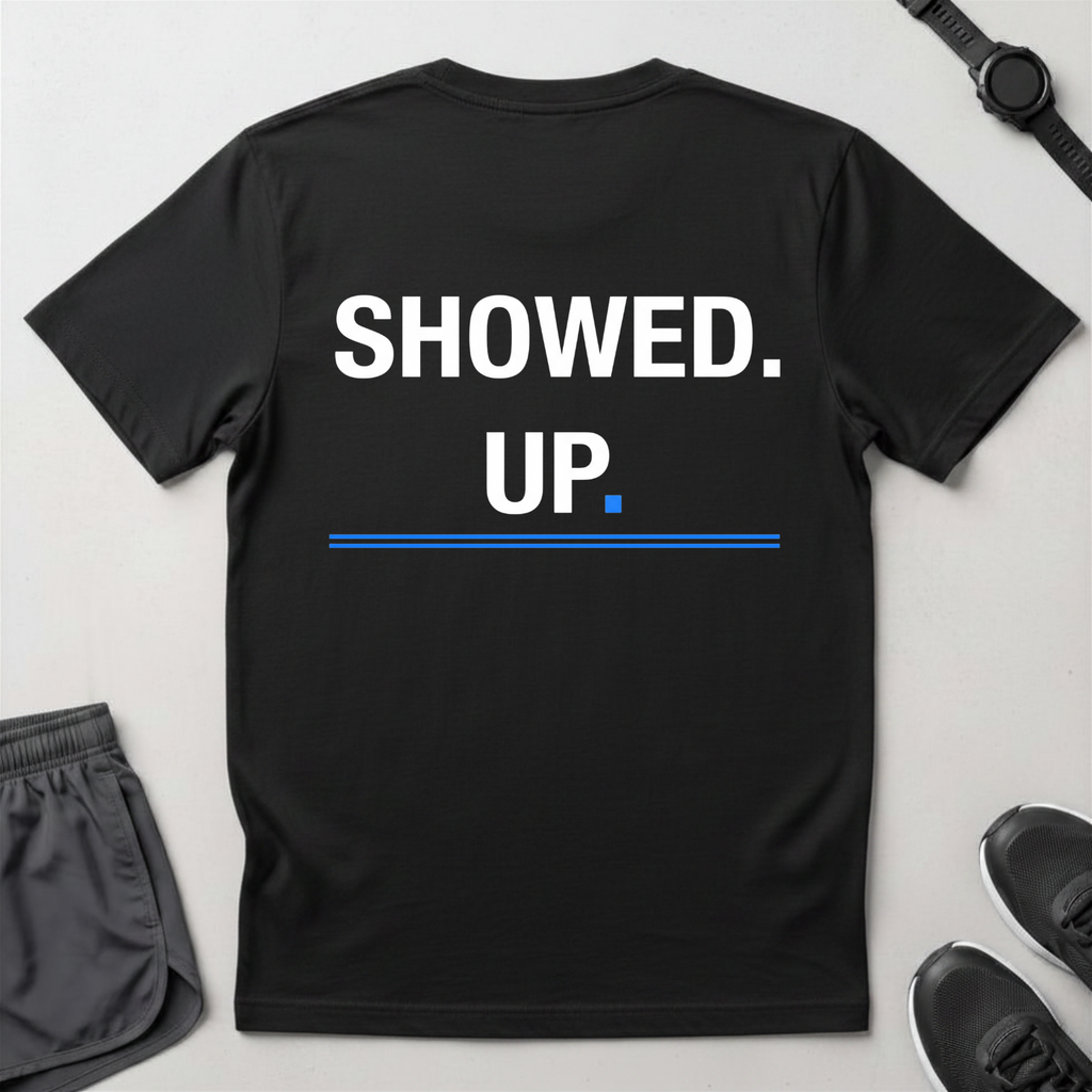 Showed Up T-Shirt