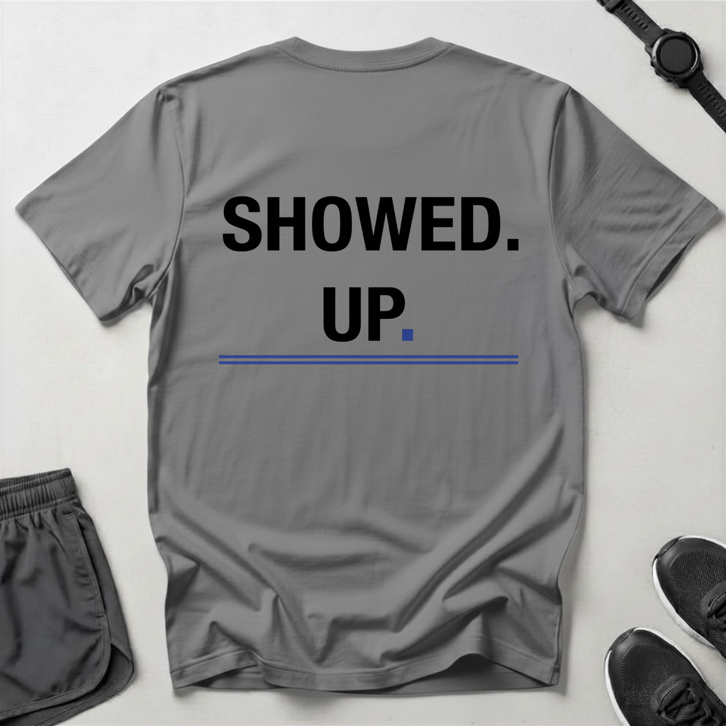 Showed Up T-Shirt