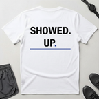 Showed Up T-Shirt